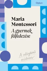 Maria Montessori - A gyermek felfedezése