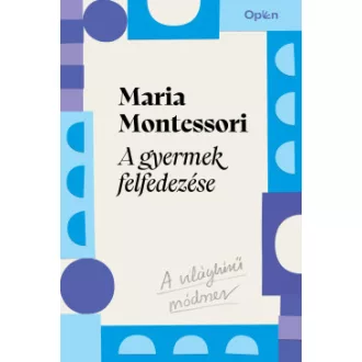 Maria Montessori - A gyermek felfedezése