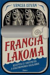 Váncsa István - Francia lakoma - Receptek és történetek a gasztronómia hazájából