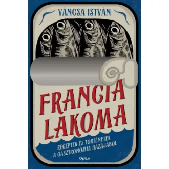 Váncsa István - Francia lakoma - Receptek és történetek a gasztronómia hazájából