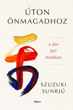 Szuzuki Sunrjú - Úton önmagadhoz - A zen élet tanításai