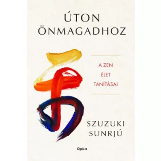 Szuzuki Sunrjú - Úton önmagadhoz - A zen élet tanításai