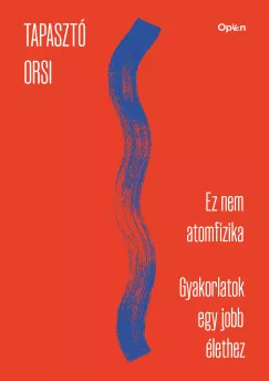 Tapasztó Orsi - Ez nem atomfizika - munkafüzet - Gyakorlatok egy jobb élethez
