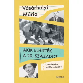 Vásárhelyi Mária - Akik elhitték a 20. századot