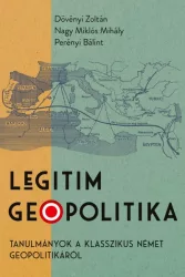   Legitim geopolitika - Tanulmányok a klasszikus német geopolitikáról