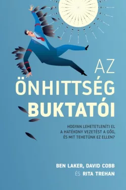 Az önhittség buktatói - Hogyan lehetetleníti el a hatékony vezetést a gőg, és mit tehetünk ez ellen?