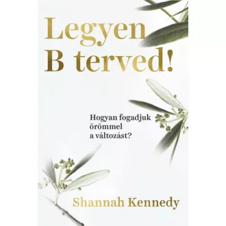 Legyen B terved! - Hogyan fogadjuk örömmel a változást?