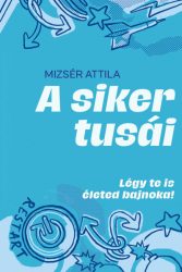 A siker tusái - Légy te is életed bajnoka!