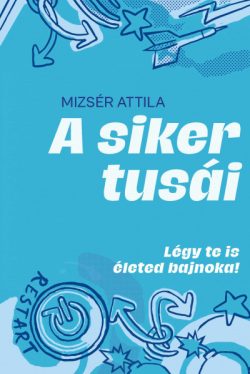 A siker tusái - Légy te is életed bajnoka!