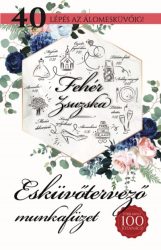   Esküvőtervező munkafüzet - 40 lépés az álomesküvőig!