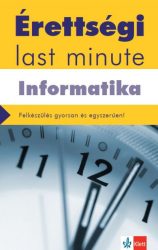   Érettségi Last minute - Informatika - Felkészülés gyorsan és egyszerűen! - letölthető mellékletekkel