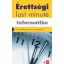 Érettségi Last minute - Informatika - Felkészülés gyorsan és egyszerűen! - letölthető mellékletekkel