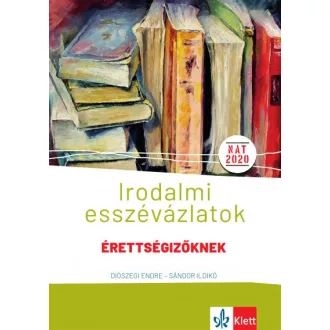   Irodalmi esszévázlatok érettségizőknek - Közép- és emelt szinten