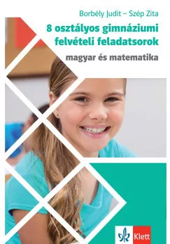 Borbély Judit - Szép Zita - 8 osztályos gimnáziumi felvételi feladatsorok - Magyar és Matematika
