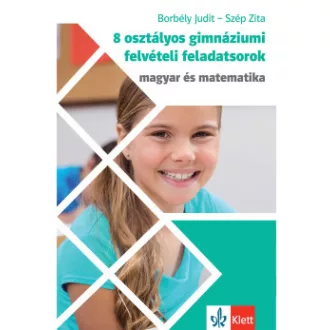 Borbély Judit - Szép Zita - 8 osztályos gimnáziumi felvételi feladatsorok - Magyar és Matematika