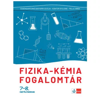 Eggendorfné Bagyarik Cecília - Kántor Gyuláné - Pelle Anna - Fizika - kémia fogalomtár 7-8. osztályosoknak