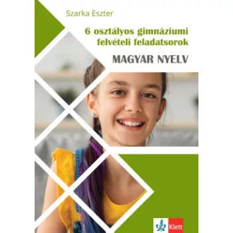 Szarka Eszter - 6 osztályos gimnáziumi felvételi feladatsorok - Magyar nyelv