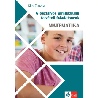Kiss Zsuzsa - 6 osztályos gimnáziumi felvételi feladatsorok - Matematika