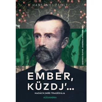 Ember, küzdj' ... - Madách Imre tragédiája