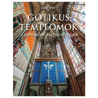 Gótikus templomok a történelmi Magyarországon