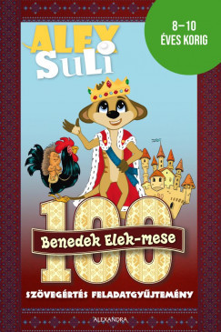 Alex Suli - 100 Benedek Elek mese - Szövegértés feladatgyűjtemény - 8-10 éves korig
