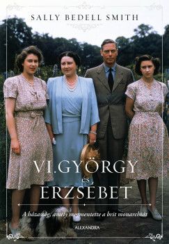 Sally Bedell Smith - VI. György és Erzsébet