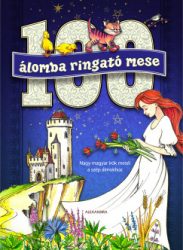   100 álomba ringató mese - Nagy magyar írók meséi a szép álmokhoz