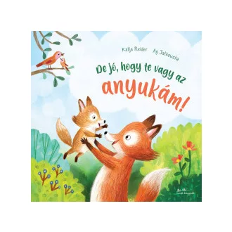 De jó, hogy te vagy az anyukám!