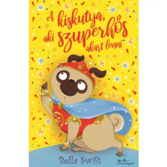 Bella Swift - A kiskutya, aki szuperhős akart lenni