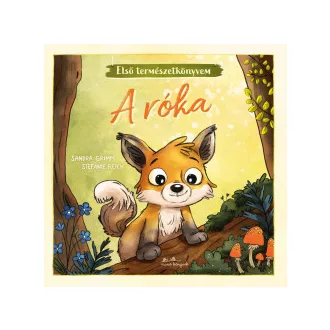 Sandra Grimm - Stefanie Reich - A róka - Első természetkönyvem
