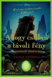 Keala Kendall - Disney - Sorsfordító történetek - Ahogy csillan a távoli fény