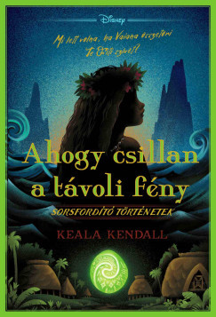 Keala Kendall - Disney - Sorsfordító történetek - Ahogy csillan a távoli fény