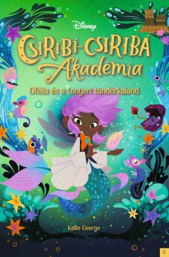 Kallie George - Disney - Csiribí-Csiribá Akadémia 3. - Ofélia és a tengeri tündérkaland