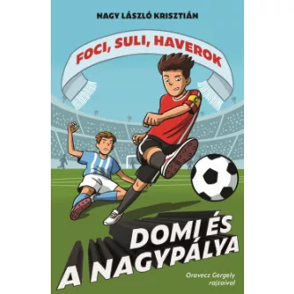 Nagy László Krisztián - Domi és a nagypálya - Foci, suli, haverok 5.
