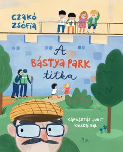 Czakó Zsófia - A Bástya park titka
