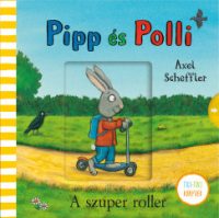 Axel Scheffler - Pipp és Polli - A szuper roller - tilitoli