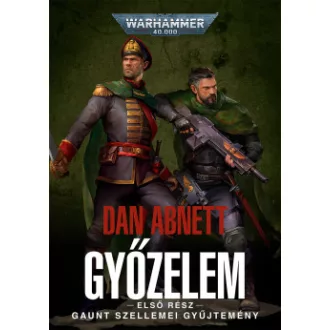 Dan Abnett - Győzelem - első rész - Gaunt Szellemei Gyűjtemény