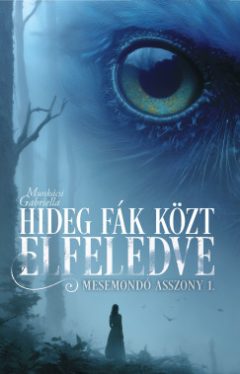 Munkácsi Gabriella - Hideg fák közt elfeledve - Mesemondó asszony 1.