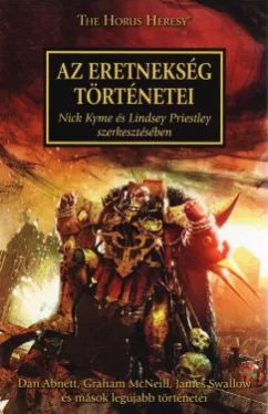 Nick Kyme - Lindsey Priestley - Az Eretnekség történetei - The Horus Heresy