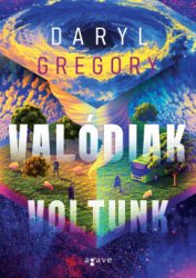 Daryl Gregory - Valódiak voltunk