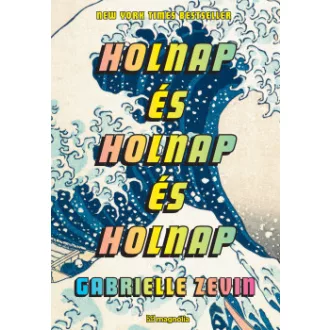 Gabrielle Zevin - Holnap és holnap és holnap