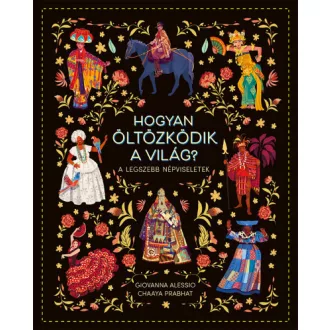 Hogyan öltözködik a világ? - A legszebb népviseletek