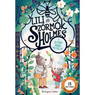 Kristyna Litten - Lili és Szőrmók Holmes - Az eltűnt virág rejtélye