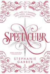 Stephanie Garber - Spectacular - díszkiadás