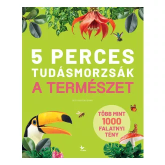 Cristina Banfi - 5 perces tudásmorzsák - A természet - Több mint 1000 falatnyi tény