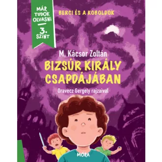   Bizsúr király csapdájában - Berci és a koboldok 2. - Már tudok olvasni - 3. szint
