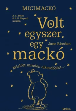 Micimackó - Volt egyszer egy mackó - Mielőtt minden elkezdődött...