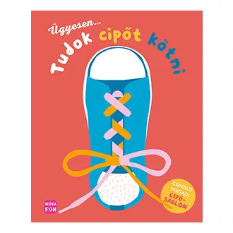 Ügyesen... tudok cipőt kötni!