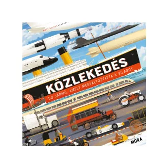 Közlekedés - 50 jármű, amely megváltoztatta a világot