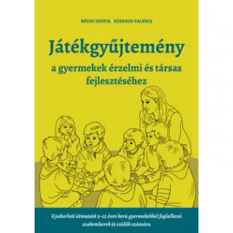 Böddi Zsófia - Kerekes Valéria - Játékgyűjtemény - a gyermekek érzelmi és társas fejlődéséhez